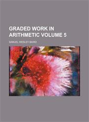 Graded Work in Arithmetic Volume 5,1236320808,9781236320803