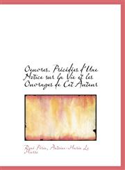 Oeuvres. PR C D Es D'Une Notice Sur La Vie Et Les Ouvrages de CET Auteur,1115441647,9781115441643