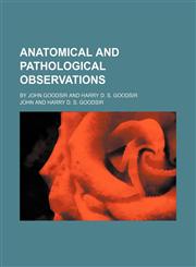 Anatomical and pathological Observations; By John Goodsir and Harry D. S. Goodsir,115188197X,9781151881977