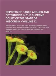 Reports of Cases Argued and Determined in the Supreme Court of the State of Wisconsin (Volume 12),1154366189,9781154366181