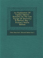 Explanation of Captain Sabine's Remarks on the Late Voyage of Discovery to Baffin's Bay,1289778841,9781289778842