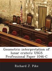 Geometric Interpretation of Lunar Craters Usgs Professional Paper 1046-C,1287004245,9781287004240