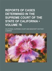 Reports of cases determined in the Supreme Court of the State of California (Volume 76),1153953358,9781153953351