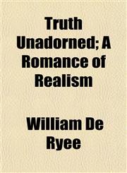 Truth Unadorned; A Romance of Realism,1152087169,9781152087163