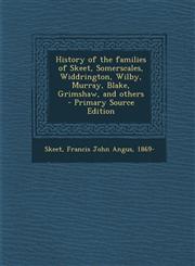 History of the Families of Skeet, Somerscales, Widdrington, Wilby, Murray, Blake, Grimshaw, and Others - Primary Source Edition,1293669156,9781293669150