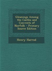 Gleanings Among the Castles and Convents of Norfolk - Primary Source Edition,1287426905,9781287426905