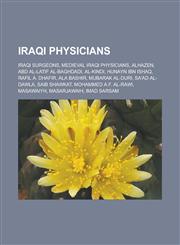 Iraqi physicians Iraqi surgeons, Medieval Iraqi physicians, Alhazen, Abd al-Latif al-Baghdadi, Al-Kindi, Hunayn ibn Ishaq, Rafil A. Dhafir, Ala Bashir, Mubarak al-Duri, Sa'ad al-Dawla, Saib Shawkat, Mohammed A.F. Al-Rawi, Masawaiyh,1157857612,9781157857617