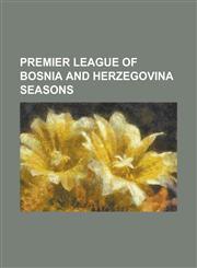 Premier League of Bosnia and Herzegovina Seasons 1997-98 First League of Bosnia and Herzegovina, 1998-99 First League of Bosnia and Herzegovina, 1999,1230819045,9781230819044