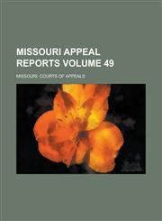 Missouri Appeal Reports Volume 49,1130643840,9781130643848