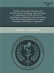 Youths' motivated attention and reinforcement matching characteristics as moderators of the effects of parenting on adolescent communication and externalizing behaviors A social learning, matching law approach.,1244595179,9781244595170