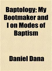 Baptology; My Bootmaker and I on Modes of Baptism,1152869655,9781152869653