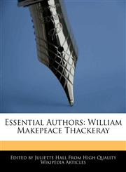 Essential Authors William Makepeace Thackeray,1270785508,9781270785507