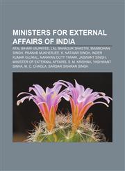 Ministers for External Affairs of India Atal Bihari Vajpayee, Lal Bahadur Shastri, Manmohan Singh, Pranab Mukherjee, K. Natwar Singh,1155674979,9781155674971
