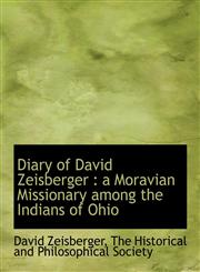 Diary of David Zeisberger a Moravian Missionary among the Indians of Ohio,1140259326,9781140259329