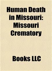 Human Death in Missouri Accidental Human Deaths in Missouri, Capital Punishment in Missouri, Cemeteries in Missouri,1158051042,9781158051045
