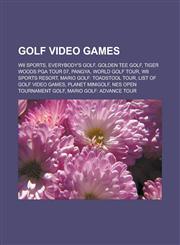 Golf Video Games Wii Sports, Everybody's Golf, Golden Tee Golf, Tiger Woods PGA Tour 07, Pangya, World Golf Tour, Wii Sports Resort, Ma,115562596X,9781155625966