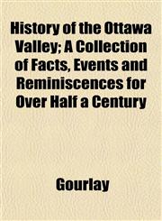 History of the Ottawa Valley; A Collection of Facts, Events and Reminiscences for Over Half a Century,1152953117,9781152953116