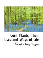Corn Plants; Their Uses and Ways of Life,1115260693,9781115260695