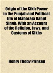 Origin of the Sikh Power in the Punjab and Political Life of Maharaja Ranjit Singh; With an Account of the Religion, Laws, and Customs of Sikhs,115268082X,9781152680821