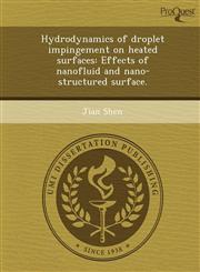 Hydrodynamics of droplet impingement on heated surfaces Effects of nanofluid and nano-structured surface.,1244096644,9781244096646