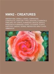 NWN2 - Creatures Aberrations, Animals, Animal companions, Constructs, Creature types, Dragons, Elementals, Familiars, Fey, Giants, Humanoids, Magical beasts, Monstrous humanoids, Oozes, Outsiders, Plants, Subtypes, Undead, Vermin, Aberration, Mind flayer,1234838079,9781234838072
