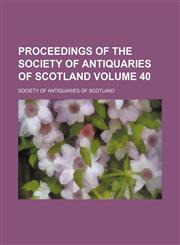 Proceedings of the Society of Antiquaries of Scotland Volume 40,1130125041,9781130125047