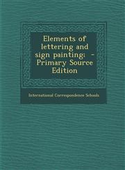 Elements of Lettering and Sign Painting; - Primary Source Edition,1294816756,9781294816751