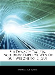Articles On Sui Dynasty Taoists, including Emperor Wen Of Sui, Wei Zheng, Li Gui,1242903461,9781242903465