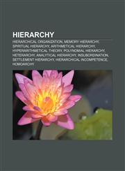 Hierarchy Hierarchical organization, Memory hierarchy, Spiritual Hierarchy, Arithmetical hierarchy, Hyperarithmetical theory,1156492173,9781156492178