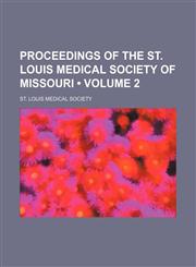 Proceedings of the St. Louis Medical Society of Missouri (Volume 2),1150474912,9781150474910