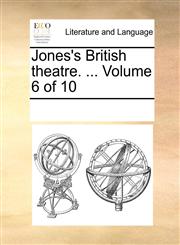 Jones's British theatre. ...  Volume 6 of 10,1170332234,9781170332238