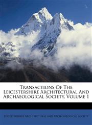 Transactions Of The Leicestershire Architectural And Archaeological Society, Volume 1,1175079103,9781175079107