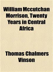 William Mccutchan Morrison, Twenty Years in Central Africa,1152118196,9781152118195