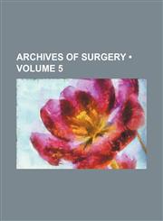 Archives of Surgery (Volume 5),1154276015,9781154276015