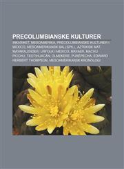 Precolumbianske kulturer Inkariket, Mesoamerika, Precolumbianske kulturer i Mexico, Mesoamerikansk ballspill, Aztekisk mat, Mayakalender,1232796549,9781232796541