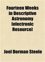 Fourteen Weeks in Descriptive Astronomy [electronic Resource],1152537725,9781152537729
