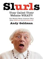 Slurls They Called Their Website What?! the World's Worst Internet URLs from Effoff.com to Penisland.Net,0956533000,9780956533005