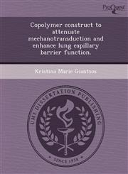 Copolymer construct to attenuate mechanotransduction and enhance lung capillary barrier function.,1249069874,9781249069874