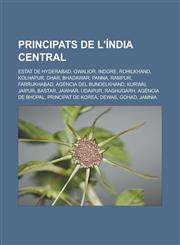Principats de l'Índia central Estat de Hyderabad, Gwalior, Indore, Rohilkhand, Kolhapur, Dhar, Bhadawar, Panna, Rampur, Farrukhabad,1232754307,9781232754305