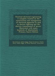 Practical Electrical Engineering. a Complete Treatise on the Construction and Management of Electrical Apparatus as Used in Electric Lighting and the,1295515105,9781295515103