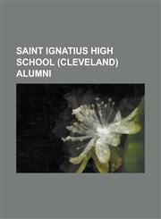 Saint Ignatius High School (Cleveland) Alumni Anthony Gonzalez, Bill Sammon, Brian Dowling (American Football), Brian Hoyer, Brian K. Vaughan, Brian,1156120020,9781156120026