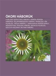 Okori Haboruk A Deloszi Szovetseg Haborui, Gorog-Perzsa Haboruk, Peloponneszoszi Haboru, Periklesz, Ion Felkeles, Trojai Haboru,123291133X,9781232911333