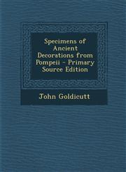 Specimens of Ancient Decorations from Pompeii - Primary Source Edition,1295734567,9781295734566