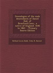 Genealogies of the Male Descendants of Daniel Dod, of Branford, Conn., a Native of England. 1646 to 1863 - Primary Source Edition,129541225X,9781295412259
