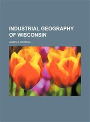 Industrial geography of Wisconsin,1130223493,9781130223491