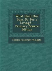 What Shall Our Boys Do for a Living? - Primary Source Edition,1289904790,9781289904791