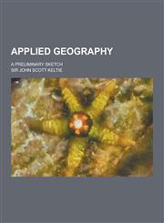Applied Geography; A Preliminary Sketch,1230283706,9781230283708