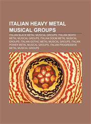 Italian heavy metal musical groups Italian black metal musical groups, Italian death metal musical groups, Italian doom metal musical groups,1157497705,9781157497707