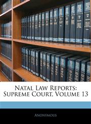 Natal Law Reports Supreme Court, Volume 13,1143745299,9781143745294