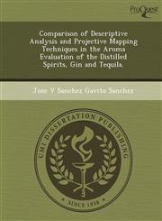 Comparison of Descriptive Analysis and Projective Mapping Techniques in the Aroma Evaluation of the Distilled Spirits, Gin and Tequila.,1249847281,9781249847281